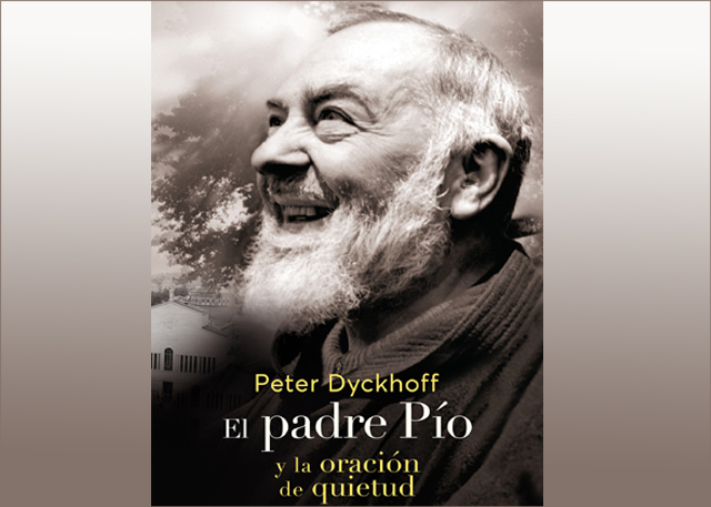 El padre Pío y la oración de quietud - Peter Dyckhoff » eBooks Católicos